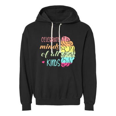 Celebrate Minds Of All Kinds Neurodiversity Autism Awareness Garment-Dyed Fleece Hoodie