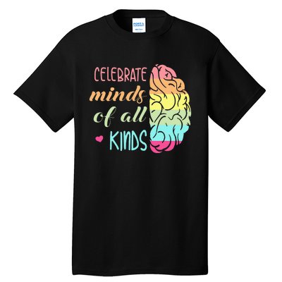 Celebrate Minds Of All Kinds Neurodiversity Autism Awareness Tall T-Shirt