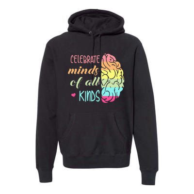 Celebrate Minds Of All Kinds Neurodiversity Autism Awareness Premium Hoodie