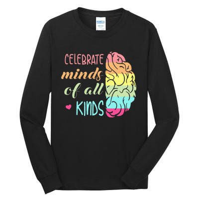 Celebrate Minds Of All Kinds Neurodiversity Autism Awareness Tall Long Sleeve T-Shirt