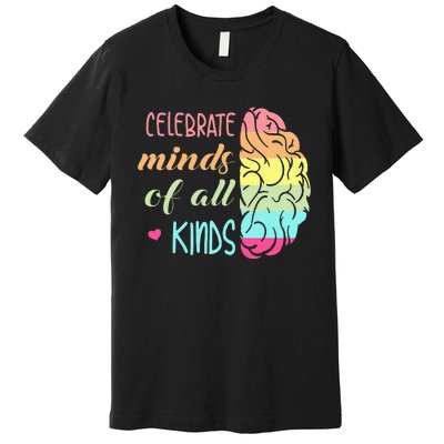 Celebrate Minds Of All Kinds Neurodiversity Autism Awareness Premium T-Shirt