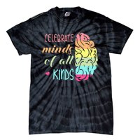 Celebrate Minds Of All Kinds Neurodiversity Autism Awareness Tie-Dye T-Shirt