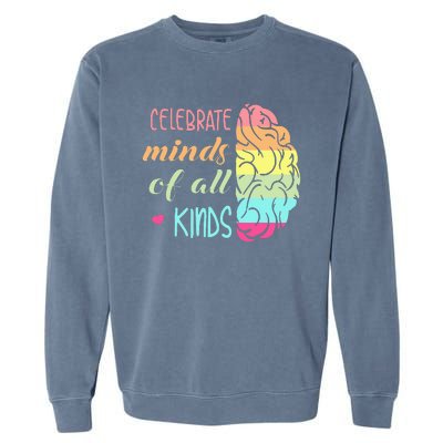 Celebrate Minds Of All Kinds Neurodiversity Autism Awareness Garment-Dyed Sweatshirt