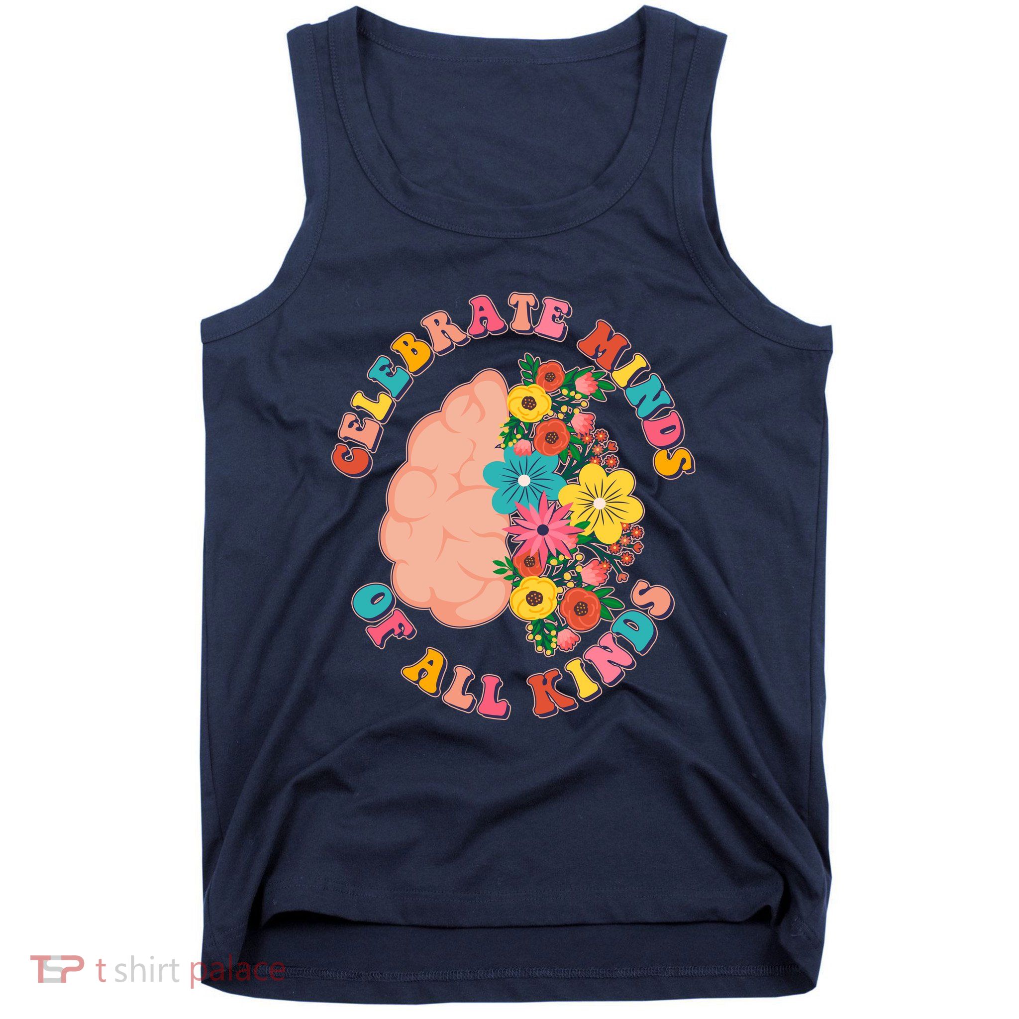 Celebrate Minds Of All Kinds Flowers Be Kind The Mind Tank Top