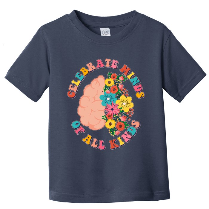 Celebrate Minds Of All Kinds Flowers Be Kind The Mind Toddler T-Shirt