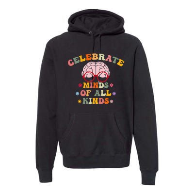 Celebrate Minds Of All Kinds Mental Health Autism Awareness Premium Hoodie