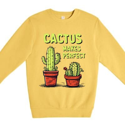 Cactus Makes Perfect For Succulent Premium Crewneck Sweatshirt