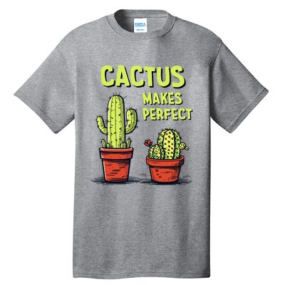 Cactus Makes Perfect For Succulent Tall T-Shirt