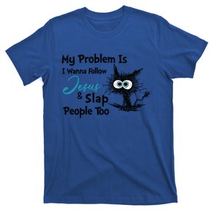 Cat My Problem Is I Wanna Follow Jesus And Slap People Too Gift T-Shirt