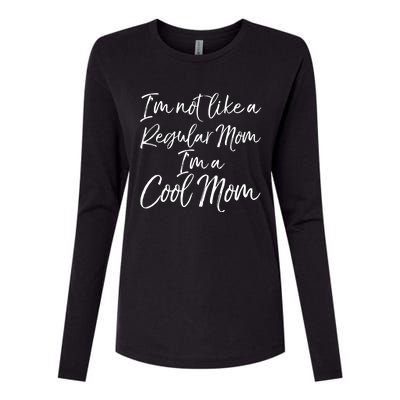 Cute Mother Quote I'm Not Like A Regular Mom I'm A Cool Mom Gift Womens Cotton Relaxed Long Sleeve T-Shirt