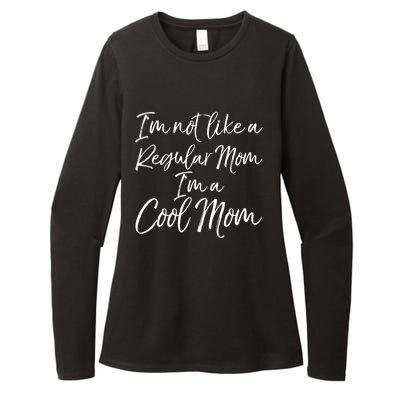 Cute Mother Quote I'm Not Like A Regular Mom I'm A Cool Mom Gift Womens CVC Long Sleeve Shirt