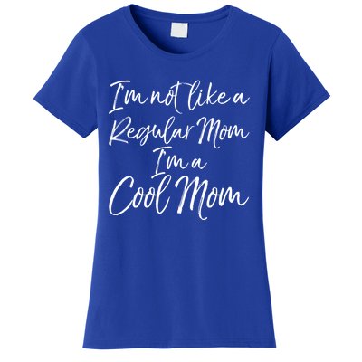 Cute Mother Quote I'm Not Like A Regular Mom I'm A Cool Mom Gift Women's T-Shirt