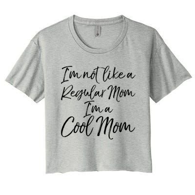 Cute Mother Quote I'm Not Like A Regular Mom I'm A Cool Mom Gift Women's Crop Top Tee