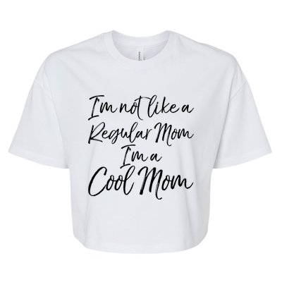 Cute Mother Quote I'm Not Like A Regular Mom I'm A Cool Mom Gift Bella+Canvas Jersey Crop Tee