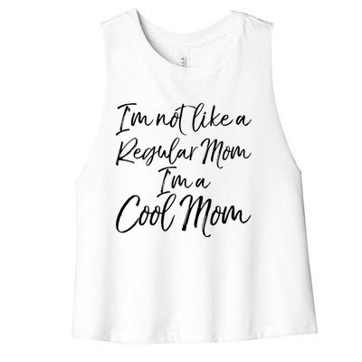 Cute Mother Quote I'm Not Like A Regular Mom I'm A Cool Mom Gift Women's Racerback Cropped Tank