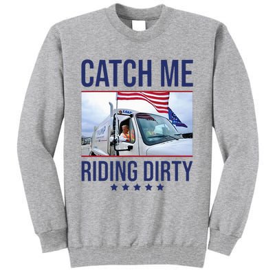 Catch Me Riding Dirty Trump Garbage Man In Trash Truck Tall Sweatshirt