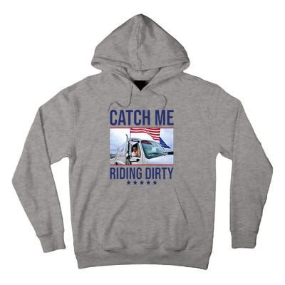 Catch Me Riding Dirty Trump Garbage Man In Trash Truck Tall Hoodie