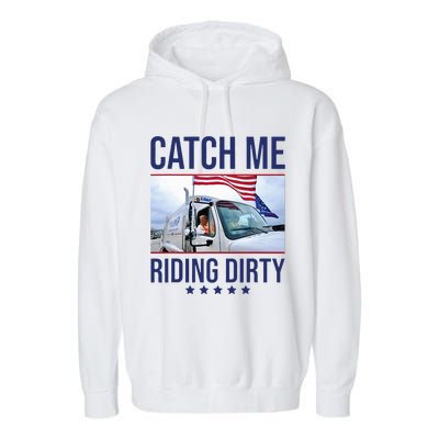 Catch Me Riding Dirty Trump Garbage Man In Trash Truck Garment-Dyed Fleece Hoodie