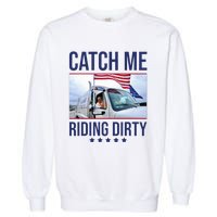 Catch Me Riding Dirty Trump Garbage Man In Trash Truck Garment-Dyed Sweatshirt