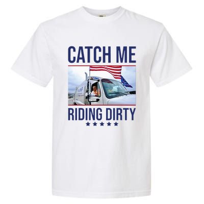 Catch Me Riding Dirty Trump Garbage Man In Trash Truck Garment-Dyed Heavyweight T-Shirt