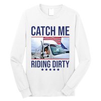 Catch Me Riding Dirty Trump Garbage Man In Trash Truck Long Sleeve Shirt