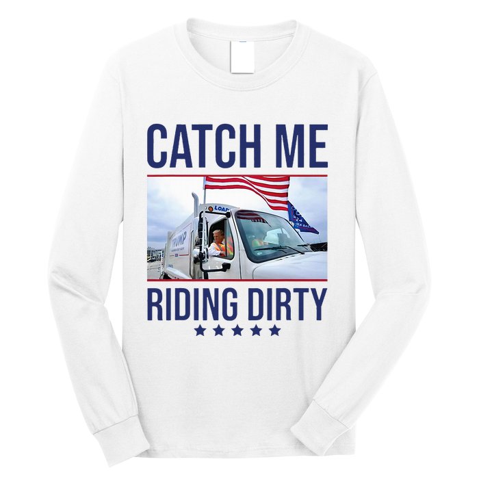 Catch Me Riding Dirty Trump Garbage Man In Trash Truck Long Sleeve Shirt