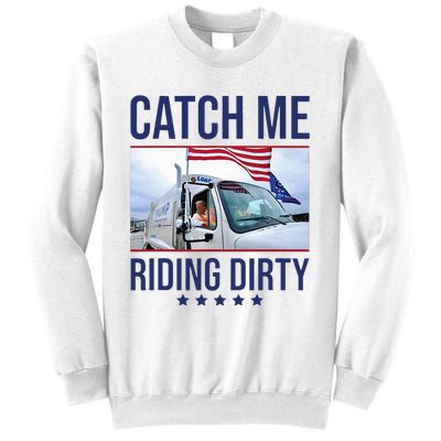 Catch Me Riding Dirty Trump Garbage Man In Trash Truck Sweatshirt