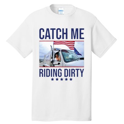 Catch Me Riding Dirty Trump Garbage Man In Trash Truck Tall T-Shirt