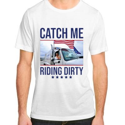 Catch Me Riding Dirty Trump Garbage Man In Trash Truck Adult ChromaSoft Performance T-Shirt