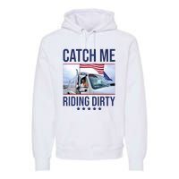 Catch Me Riding Dirty Trump Garbage Man In Trash Truck Premium Hoodie