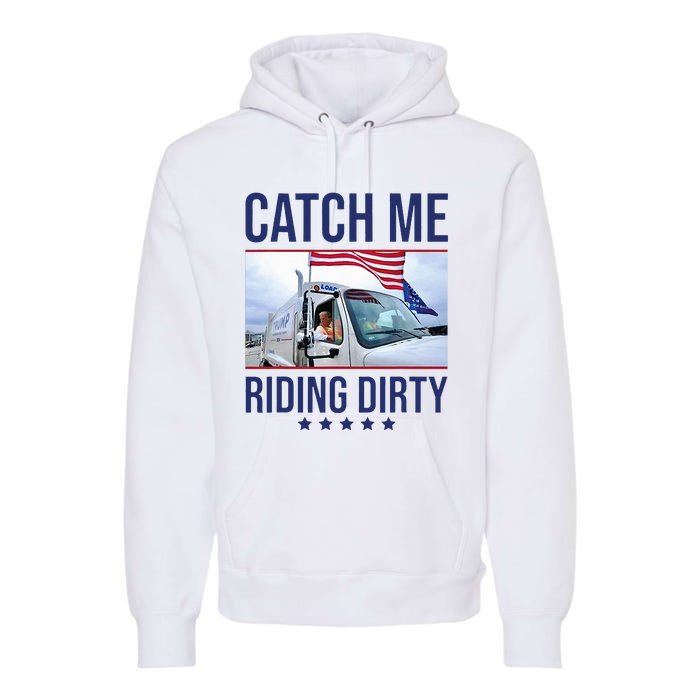 Catch Me Riding Dirty Trump Garbage Man In Trash Truck Premium Hoodie