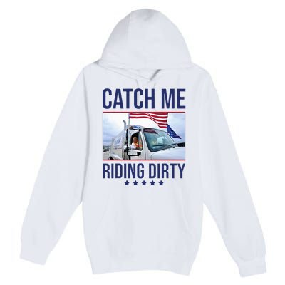 Catch Me Riding Dirty Trump Garbage Man In Trash Truck Premium Pullover Hoodie