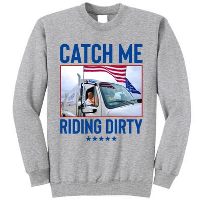 Catch Me Riding Dirty Tall Sweatshirt