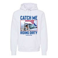 Catch Me Riding Dirty Premium Hoodie