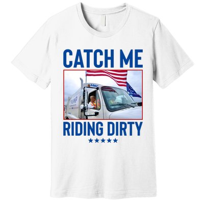 Catch Me Riding Dirty Premium T-Shirt