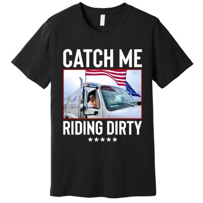 Catch Me Riding Dirty Premium T-Shirt