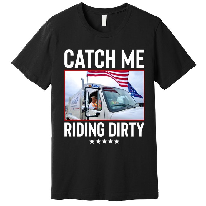 Catch Me Riding Dirty Premium T-Shirt