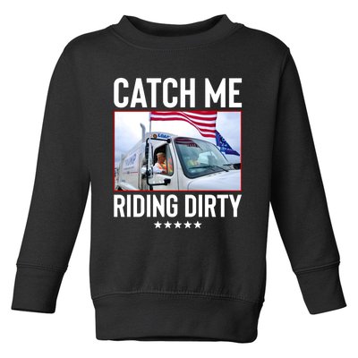 Catch Me Riding Dirty Toddler Sweatshirt