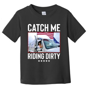 Catch Me Riding Dirty Toddler T-Shirt