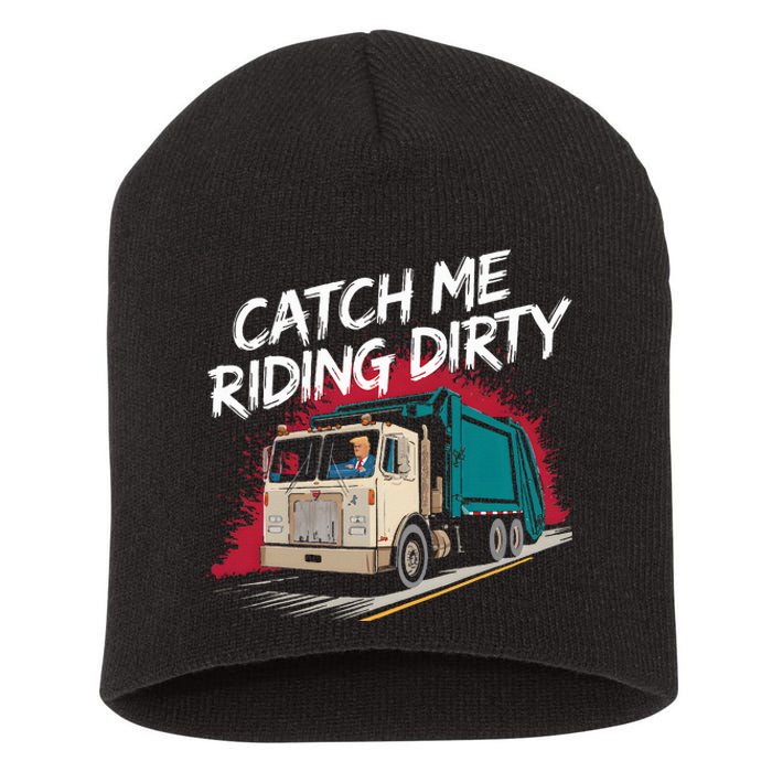 Catch Me Riding Dirty Garbage Vote Trump 2024 Short Acrylic Beanie