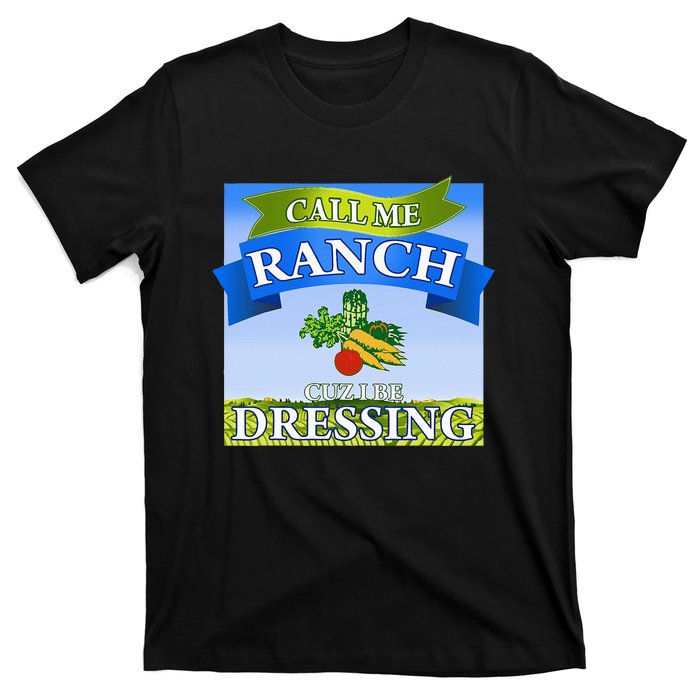 Call Me Ranch Cuz I Be Dressing Funny Meme Swag Drip T-Shirt