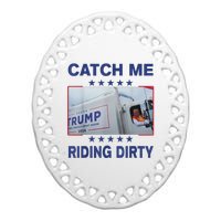 Catch Me Riding Dirty Funny Garbage For Trump Supporter 2024 Ceramic Oval Ornament