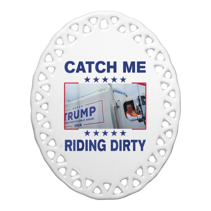 Catch Me Riding Dirty Funny Garbage For Trump Supporter 2024 Ceramic Oval Ornament