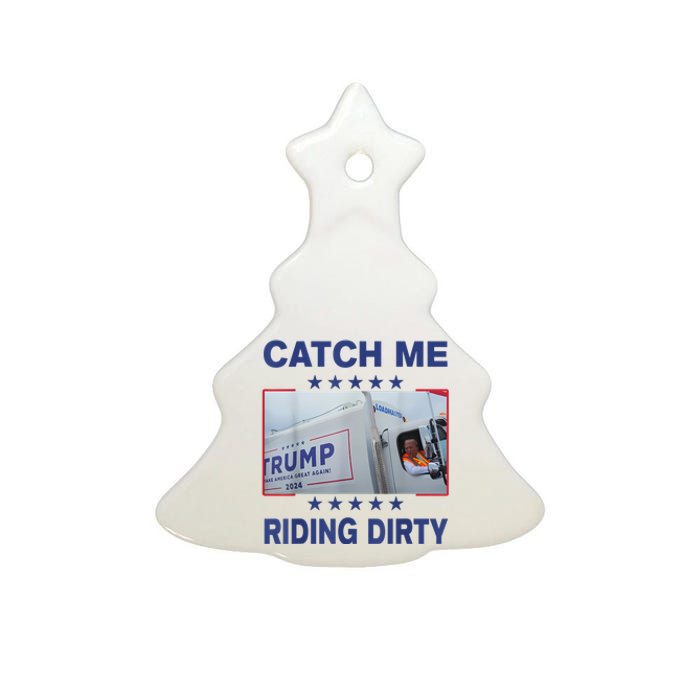 Catch Me Riding Dirty Funny Garbage For Trump Supporter 2024 Ceramic Tree Ornament