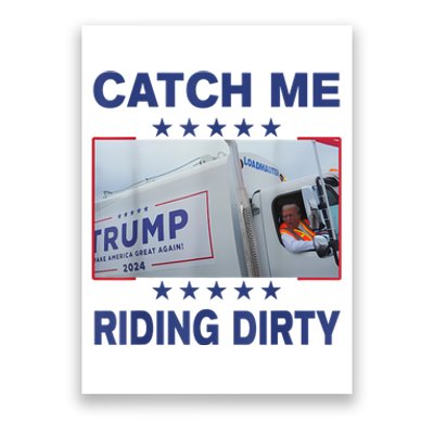 Catch Me Riding Dirty Funny Garbage For Trump Supporter 2024 Poster