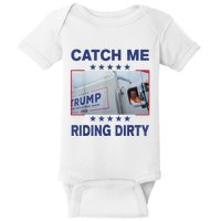 Catch Me Riding Dirty Funny Garbage For Trump Supporter 2024 Baby Bodysuit