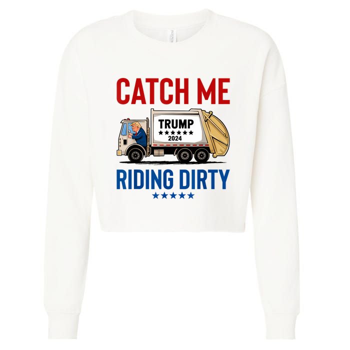 Catch Me Riding Dirty Garbage Vote Trump Truck Trump 2024 Cropped Pullover Crew