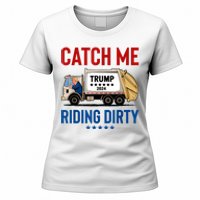 Catch Me Riding Dirty Garbage Vote Trump Truck Trump 2024 Women's T-Shirt