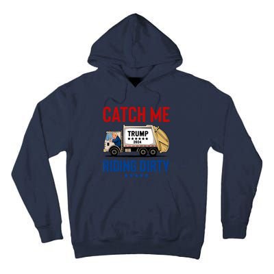 Catch Me Riding Dirty Garbage Vote Trump Truck Trump 2024 Tall Hoodie