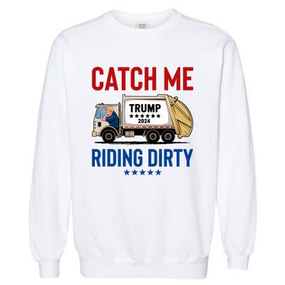 Catch Me Riding Dirty Garbage Vote Trump Truck Trump 2024 Garment-Dyed Sweatshirt